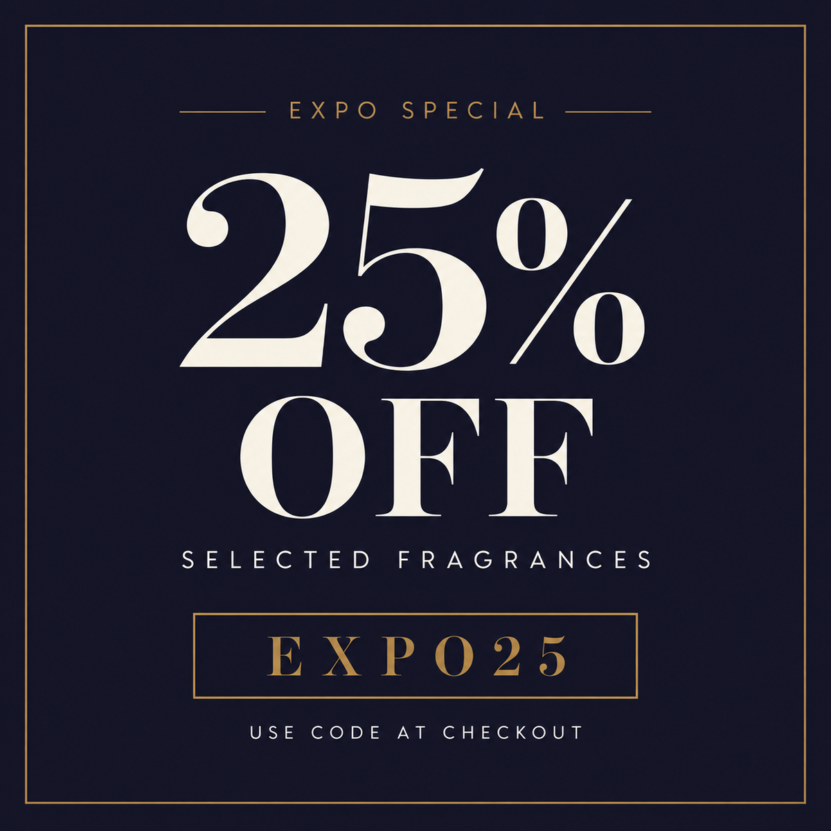 Expo special: 25% off selected fragrances. Use code EXPO25 at checkout.